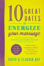 10 Great Dates to Energize Your Marriage Updated and Expanded Edition