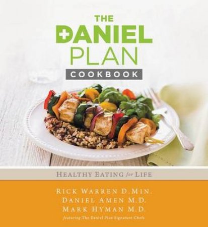 The Daniel Plan Cookbook by Rick Warren & Daniel G. Amen & Mark Hyman