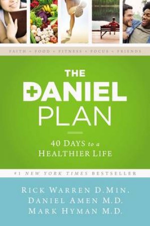 The Daniel Plan: 40 Days to a Healthier Life by D. Amen & M. Hyman