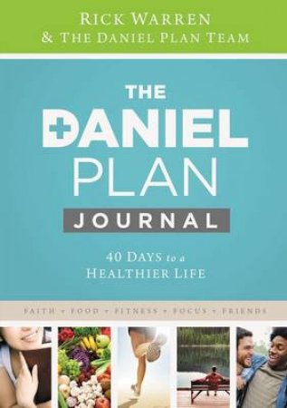 Daniel Plan Journal: 40 Days to a Healthier Life Journal by Rick Warren