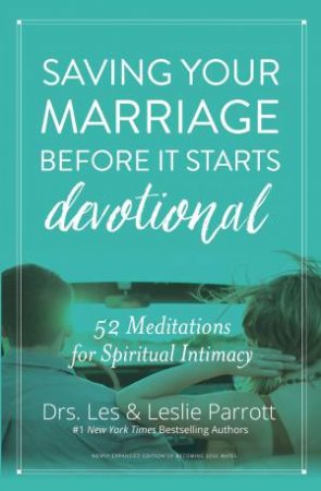 Saving Your Marriage Before It Starts Devotional: 52 Meditations For Spiritual Intimacy by Les Parrott & Leslie Parrott