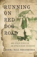 Running on Red Dog Road And Other Perils of an Appalachian Childhood