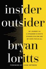 Insider Outsider My Journey As A Stranger In White Evangelicalism And My Hope For Us All