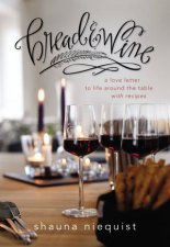 Bread And Wine A Love Letter To Life Around The Table With Recipes