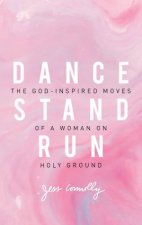 Dance Stand Run The Godinspired Moves Of A Woman On Holy Ground