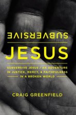 Subversive Jesus An Adventure in Justice Mercy and Faithfulness in aBroken World