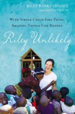 Riley Unlikely With Simple Childlike Faith Amazing Things Can Happen