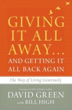 Giving It All Awayand Getting It All Back Again The Way Of Living Generously