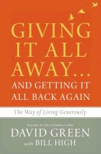 Giving It All Awayand Getting It All Back Again The Way Of Living Generously