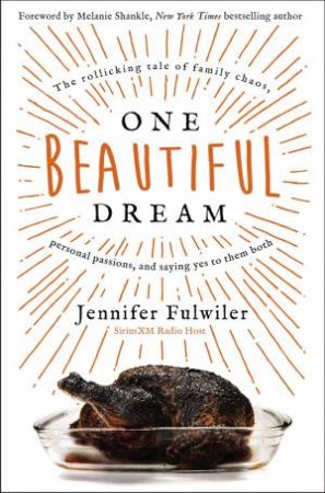 One Beautiful Dream: The Rollicking Tale Of Family Chaos, Personal Passions, And Saying Yes To Them Both by Jennifer Fulwiler
