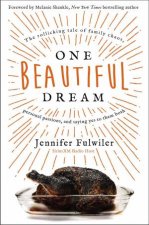 One Beautiful Dream The Rollicking Tale Of Family Chaos Personal Passions And Saying Yes To Them Both