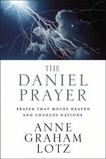The Daniel Prayer Prayer That Moves Heaven And Changes Nations