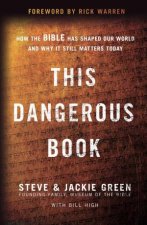 This Dangerous Book How The Bible Has Shaped Our World And Why It StillMatters Today
