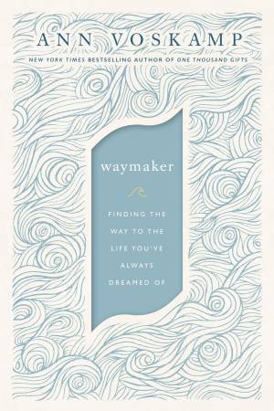 WayMaker: Finding The Way To The Life You've Always Dreamed Of