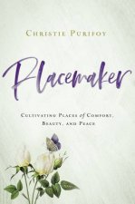 Placemaker Cultivating Places Of Comfort Beauty And Peace