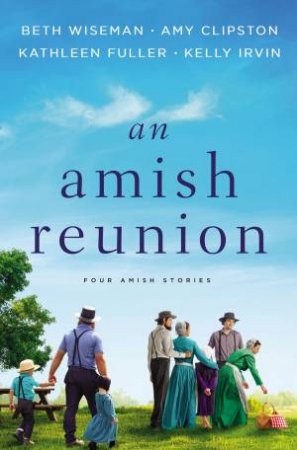 An Amish Reunion: Four Amish Stories by Amy Clipston & Kathleen Fuller & Kelly Irvin & Beth Wiseman