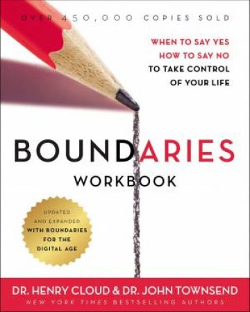 Boundaries Workbook: When To Say Yes, How To Say No To Take Control Of Your Life by Henry Cloud & John Townsend
