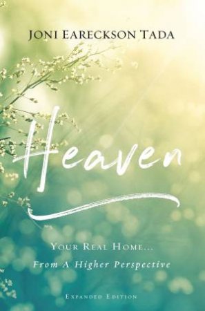 Heaven: Your Real Home... From A Higher Perspective by Joni Eareckson Tada