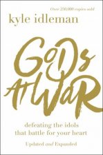Gods At War Defeating The Idols That Battle For Your Heart