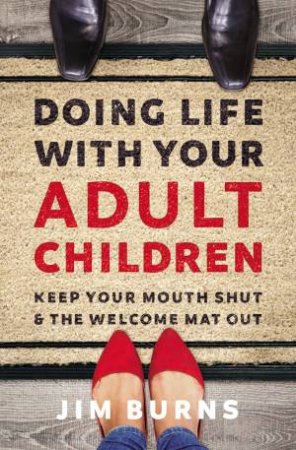 Doing Life With Your Adult Children by Jim Burns