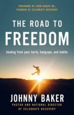 The Road To Freedom Healing From Your Hurts Hangups And Habits