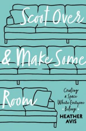 Scoot Over And Make Some Room: Creating A Space Where Everyone Belongs by Heather Davis