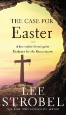 The Case For Easter A Journalist Investigates Evidence For The Resurrection
