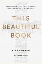 This Beautiful Book An Exploration Of The Bibles Incredible Story Line And Why It Matters Today