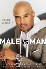 Male Vs Man How To Honor Women Teach Children And Elevate Men To Change The World