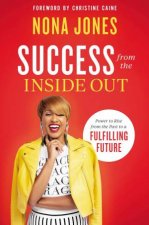 Success From The Inside Out Power To Rise From The Past To A Fulfilling Future