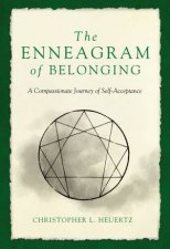 The Enneagram Of Belonging A Compassionate Journey Of SelfAcceptance