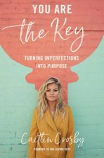 You Are The Key Turning Imperfections Into Purpose