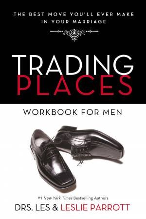 Trading Places Workbook For Men: The Best Move You'll Ever Make In Your Marriage by Les and Leslie Parrott