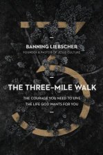 The ThreeMile Walk The Courage You Need To Live The Life God Wants ForYou