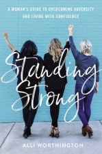 Standing Strong A Womans Guide To Overcoming Adversity And Living With Confidence