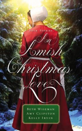 Amish Christmas Love: Three Stories by Amy Clipston & Kelly Irvin & Beth Wiseman