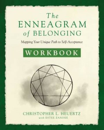 The Enneagram Of Belonging Workbook: Mapping Your Unique Path To Self-Acceptance by Christopher L Heuertz & Estee Zandee