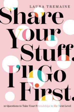Share Your Stuff. I'll Go First. by Laura Tremaine & Jenna Fischer