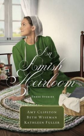 An Amish Heirloom: Three Stories by Amy Clipston & Kathleen Fuller & Beth Wiseman