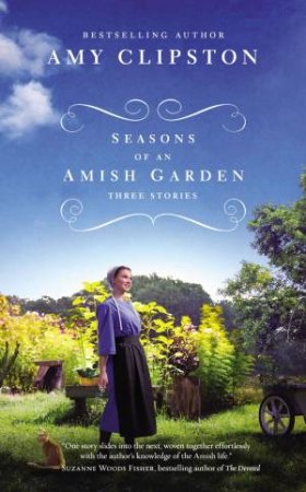 Seasons Of An Amish Garden: Three Stories by Amy Clipston