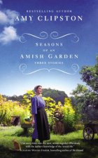Seasons Of An Amish Garden Three Stories