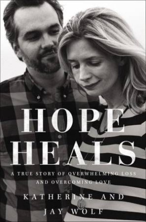 Hope Heals by Jay Wolf & Katherine Wolf