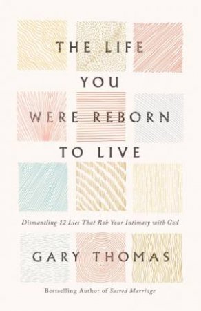 Life You Were Reborn to Live by Gary Thomas