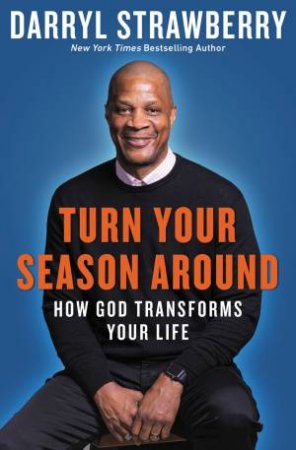 Turn Your Season Around: How God Transforms Your Life by Darryl Strawberry & Greg Laurie & Lee Weeks