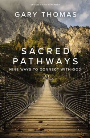 Sacred Pathways: Nine Ways To Connect With God by Gary Thomas