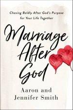 Marriage After God Chasing Boldly After Gods Purpose For Your Life Together