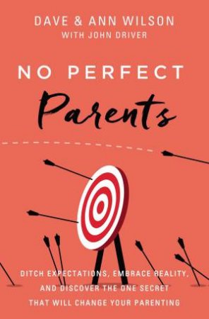 No Perfect Parents by Anne Wilson & Dave Wilson & John Driver