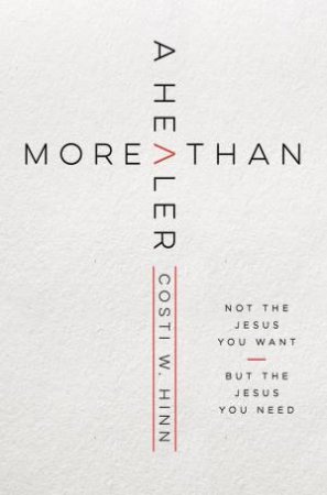 More Than A Healer by Costi W Hinn