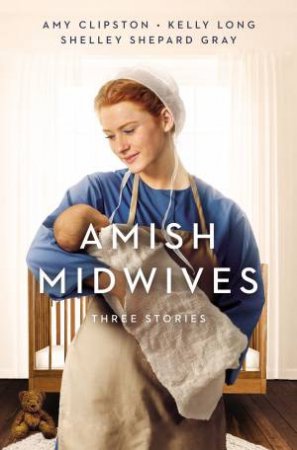 Amish Midwives: Three Stories by Amy Clipston