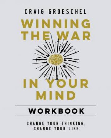 Winning The War In Your Mind: Change Your Thinking, Change Your Life